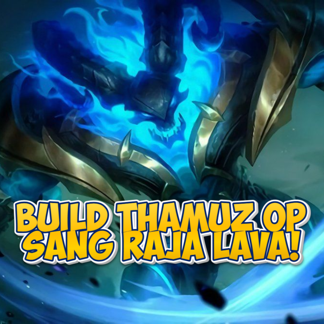 Build Thamuz di Mobile Legends: Panduan Lengkap Sang Raja Lava