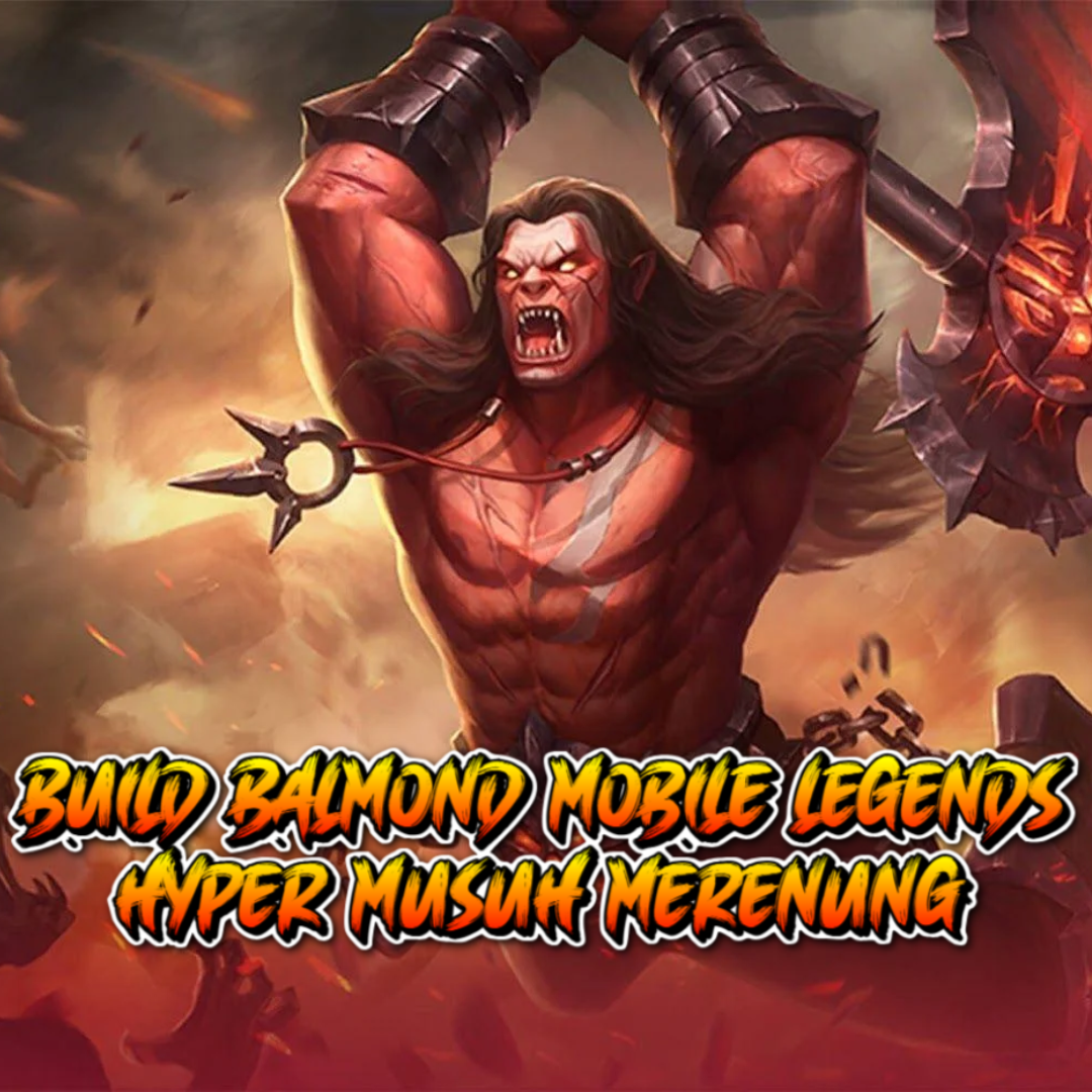 Build Balmond di Mobile Legends: Panduan Lengkap untuk Menghancurkan Musuh