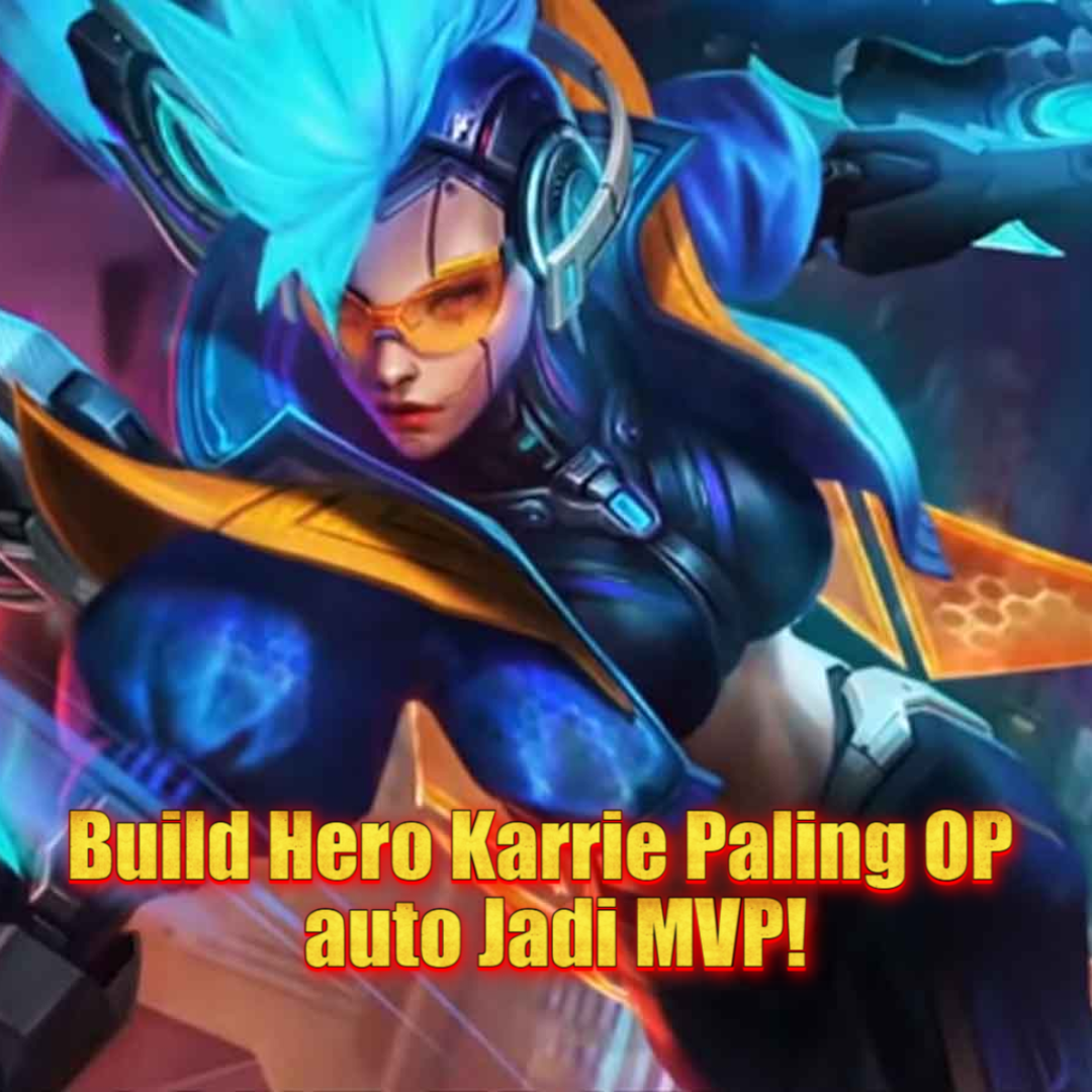 Build Hero Karrie Paling OP di Mobile Legends: Dominasi Arena!