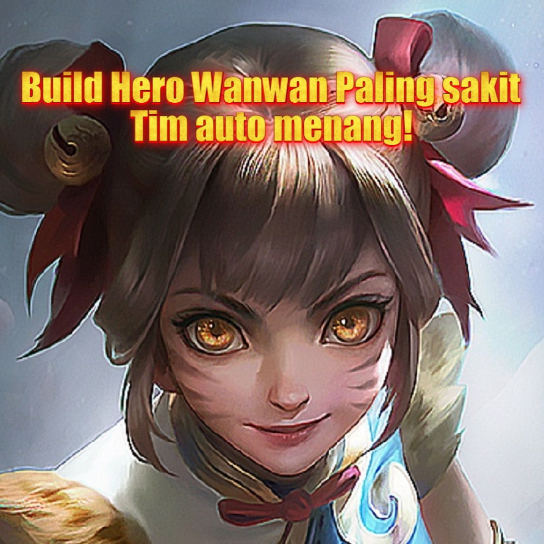 Build Hero Wanwan Paling OP di ML Siap Bikin Lawan Kesel!