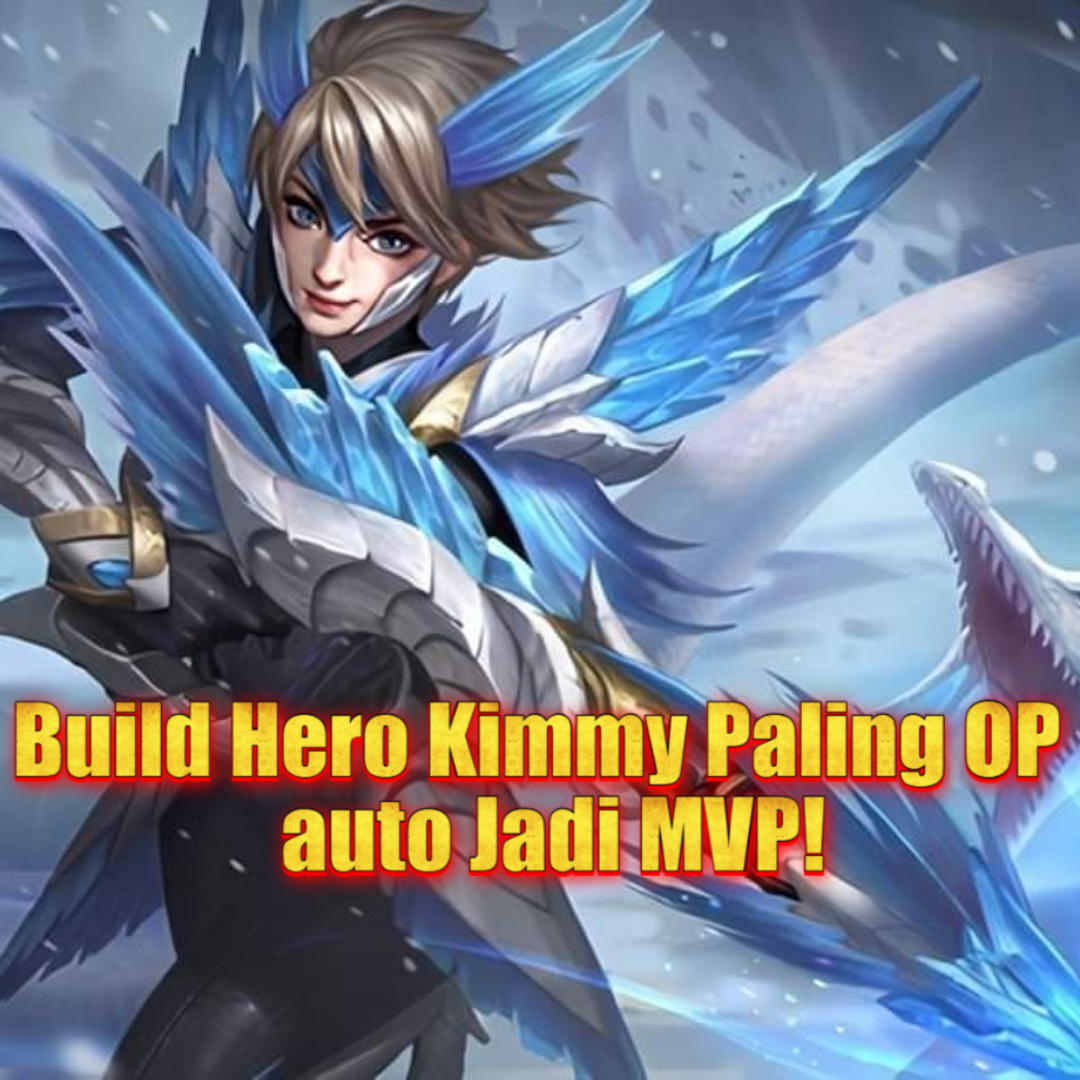 Build Kimmy Paling OP di Mobile Legends: Siap Jadi MVP