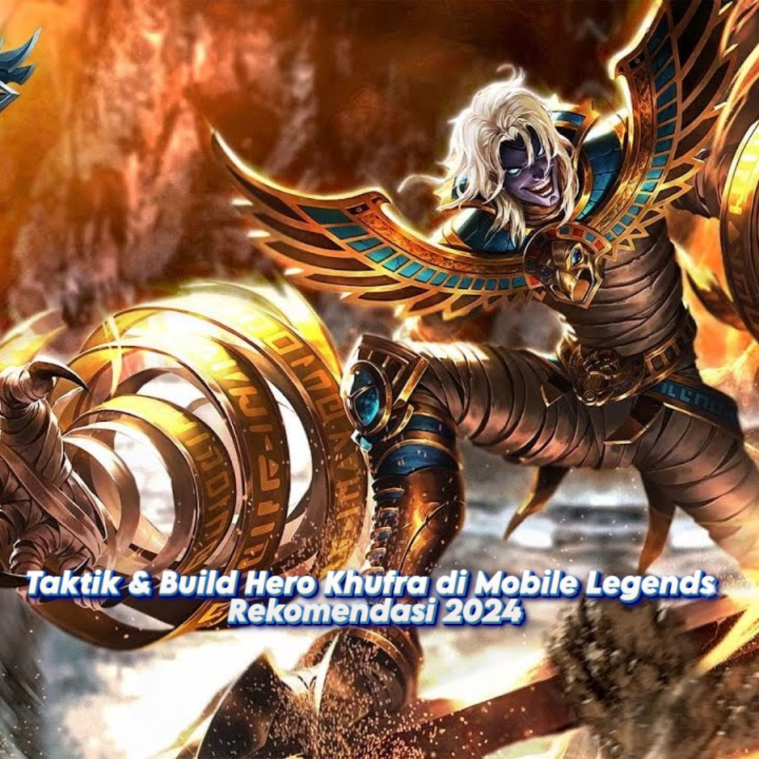 Taktik & Build Hero Khufra di Mobile Legends Rekomendasi 2024