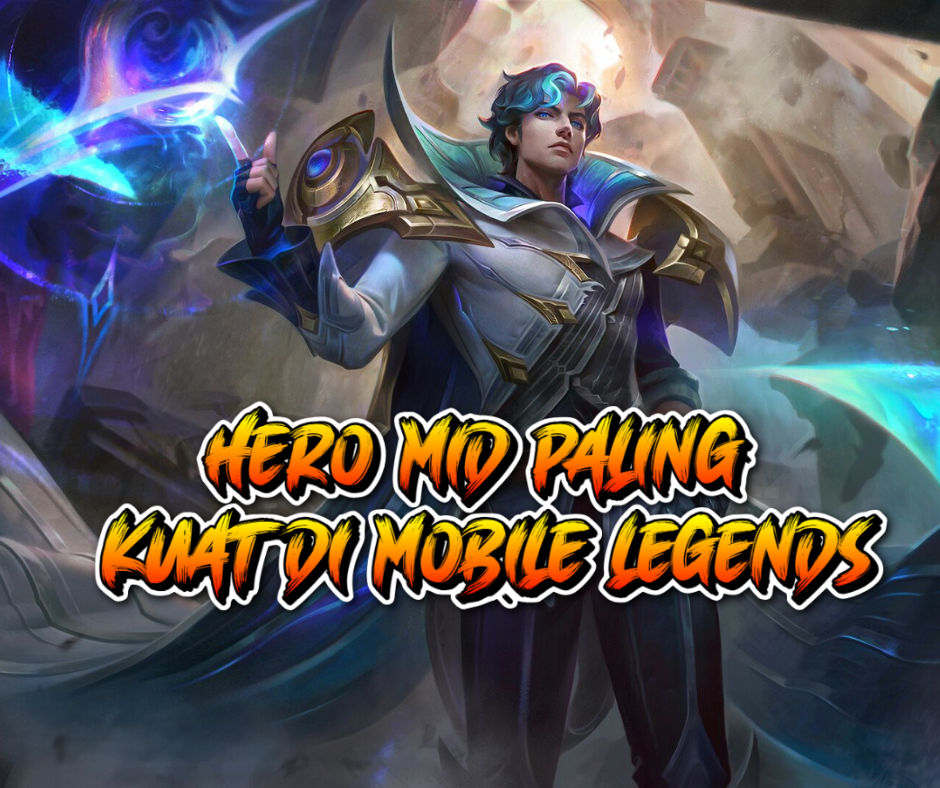 10 Hero Mid Paling Kuat di Mobile Legends