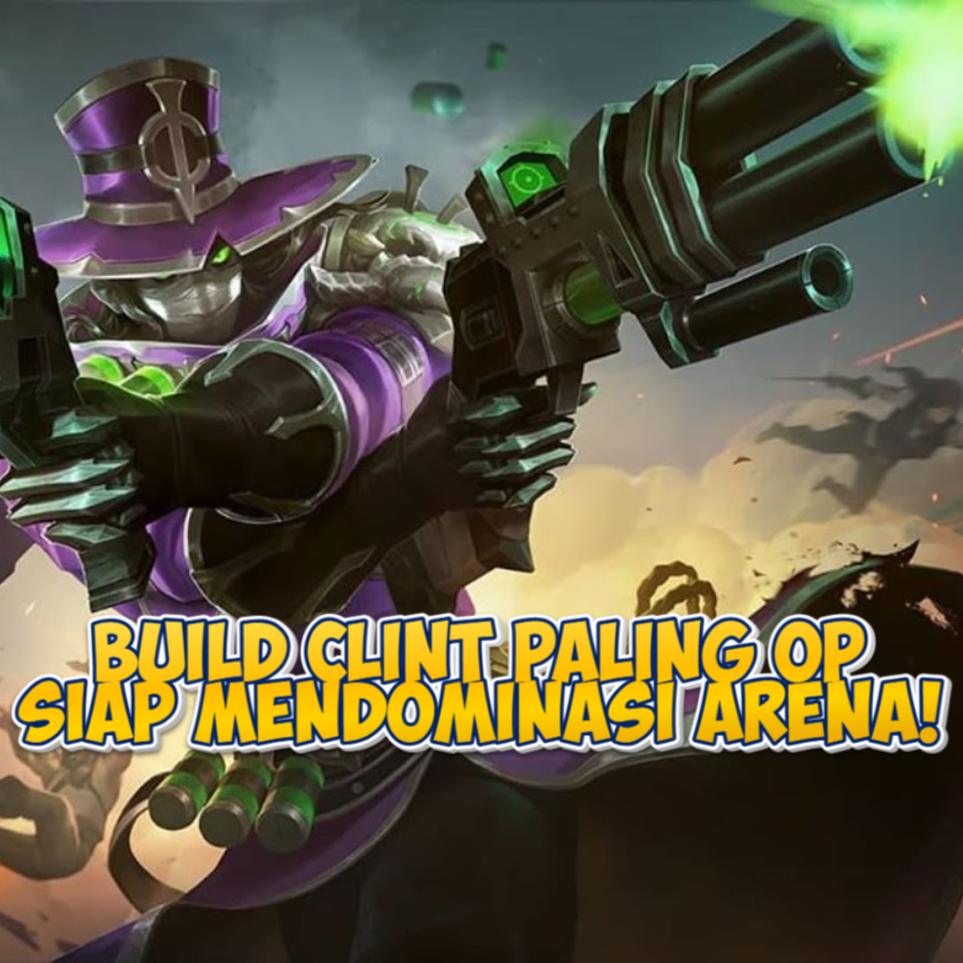 Build Clint di Mobile Legends: Panduan Lengkap untuk Menguasai Marksman Terkeren!