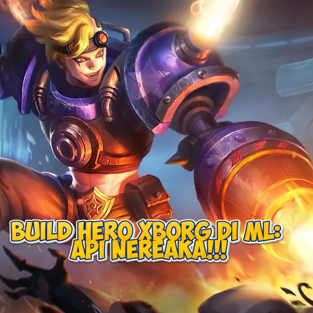 Build Hero X.Borg di Mobile Legends: Tips dan Trik Terbaik