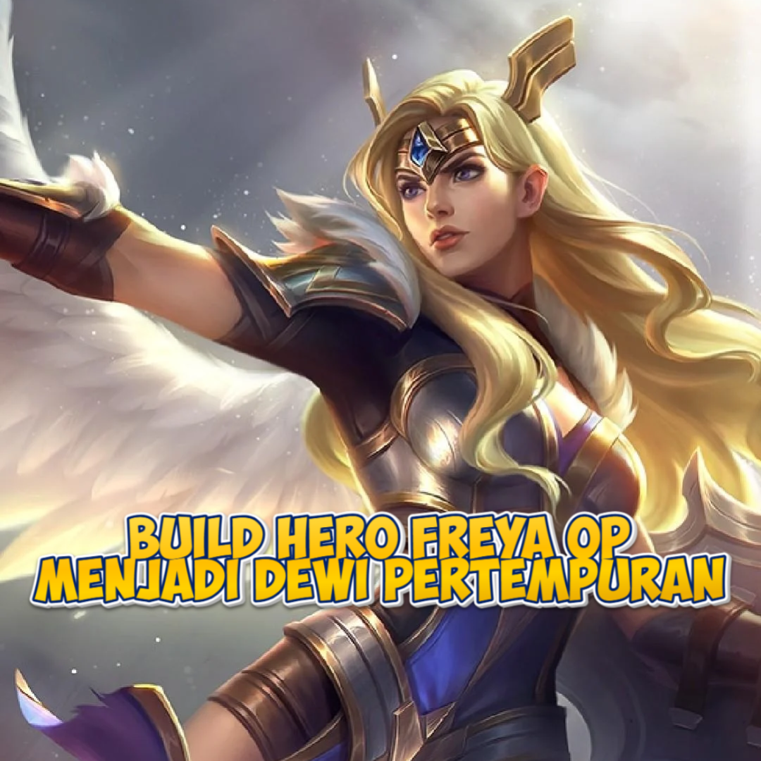 Build Hero Freya di Mobile Legends: Menjadi Dewi Pertempuran