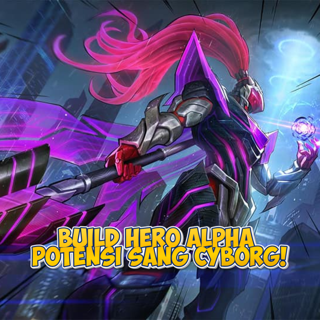 Build Hero Alpha : Menguak Potensi Sang Cyborg